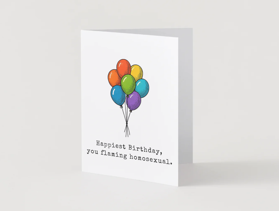 Happy Birthday, You Flaming Homosexual!